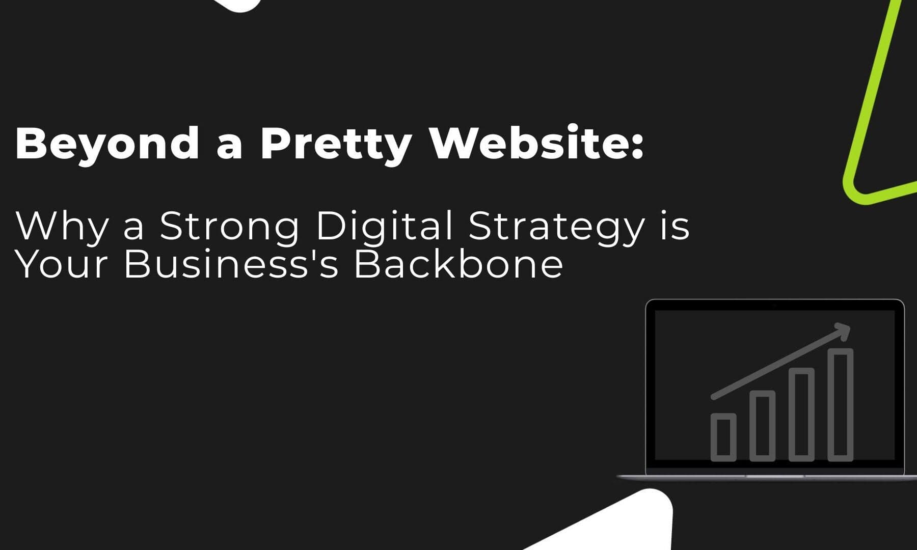 Beyond a Pretty Website: Why a Strong Digital Strategy is Your Business’s Backbone